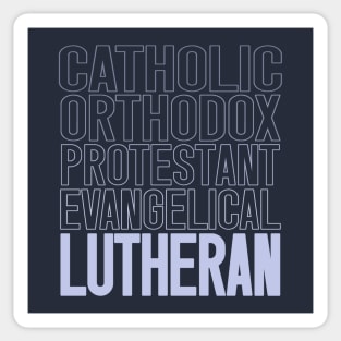 Lutherans are catholic, orthodox, protestant and the original evangelicals Sticker